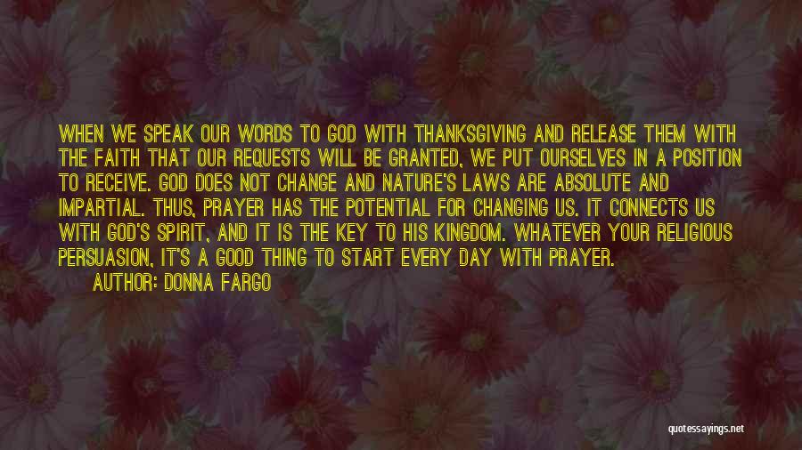 Donna Fargo Quotes: When We Speak Our Words To God With Thanksgiving And Release Them With The Faith That Our Requests Will Be