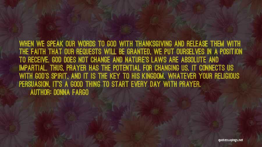 Donna Fargo Quotes: When We Speak Our Words To God With Thanksgiving And Release Them With The Faith That Our Requests Will Be