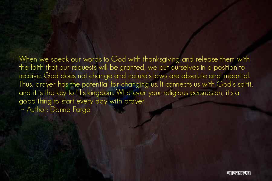 Donna Fargo Quotes: When We Speak Our Words To God With Thanksgiving And Release Them With The Faith That Our Requests Will Be