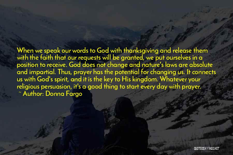 Donna Fargo Quotes: When We Speak Our Words To God With Thanksgiving And Release Them With The Faith That Our Requests Will Be