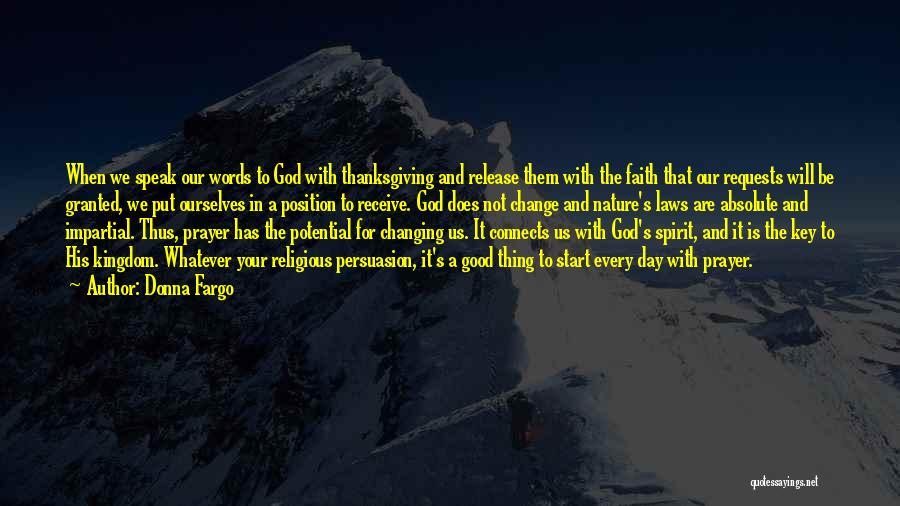 Donna Fargo Quotes: When We Speak Our Words To God With Thanksgiving And Release Them With The Faith That Our Requests Will Be