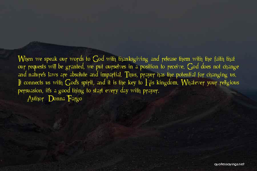 Donna Fargo Quotes: When We Speak Our Words To God With Thanksgiving And Release Them With The Faith That Our Requests Will Be