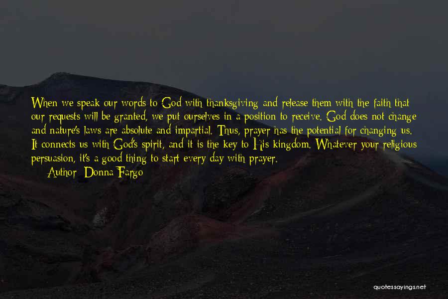 Donna Fargo Quotes: When We Speak Our Words To God With Thanksgiving And Release Them With The Faith That Our Requests Will Be