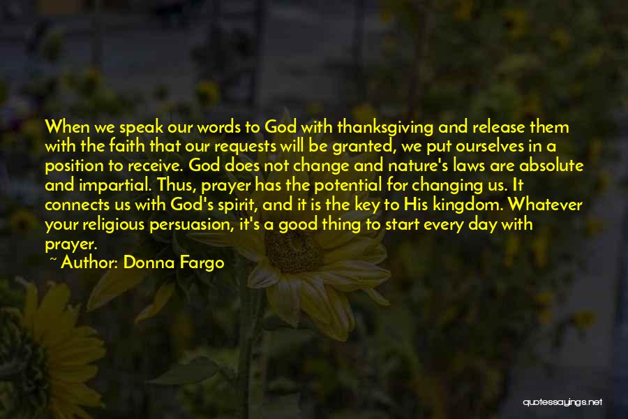 Donna Fargo Quotes: When We Speak Our Words To God With Thanksgiving And Release Them With The Faith That Our Requests Will Be