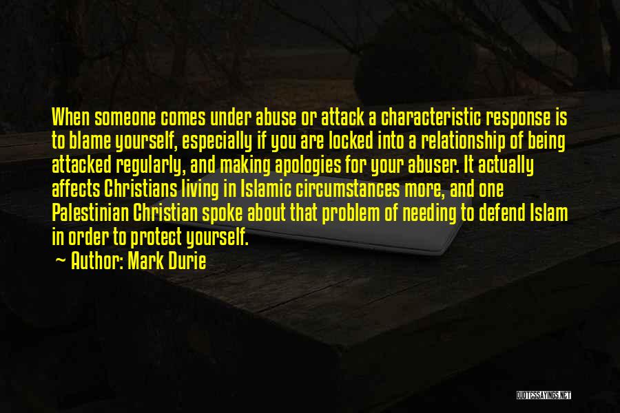 Mark Durie Quotes: When Someone Comes Under Abuse Or Attack A Characteristic Response Is To Blame Yourself, Especially If You Are Locked Into