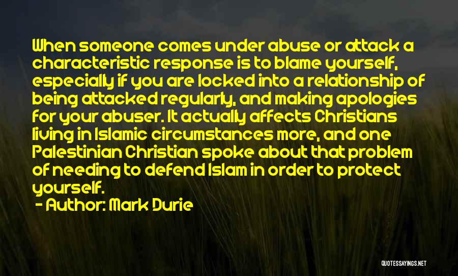 Mark Durie Quotes: When Someone Comes Under Abuse Or Attack A Characteristic Response Is To Blame Yourself, Especially If You Are Locked Into