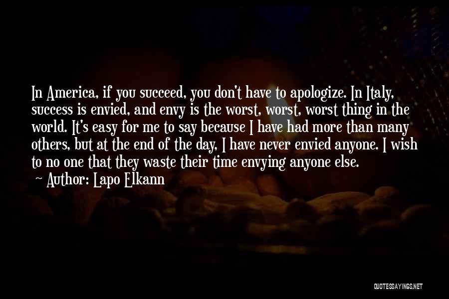 Lapo Elkann Quotes: In America, If You Succeed, You Don't Have To Apologize. In Italy, Success Is Envied, And Envy Is The Worst,