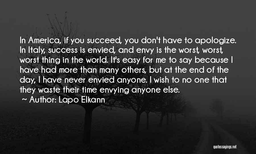 Lapo Elkann Quotes: In America, If You Succeed, You Don't Have To Apologize. In Italy, Success Is Envied, And Envy Is The Worst,