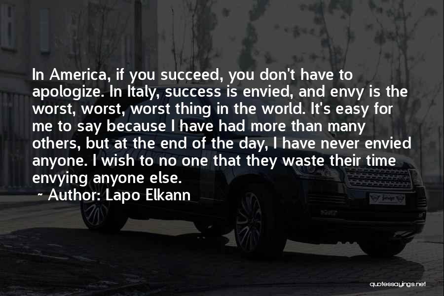 Lapo Elkann Quotes: In America, If You Succeed, You Don't Have To Apologize. In Italy, Success Is Envied, And Envy Is The Worst,