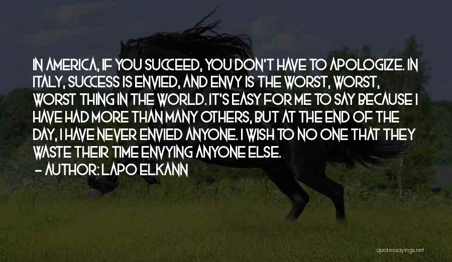 Lapo Elkann Quotes: In America, If You Succeed, You Don't Have To Apologize. In Italy, Success Is Envied, And Envy Is The Worst,