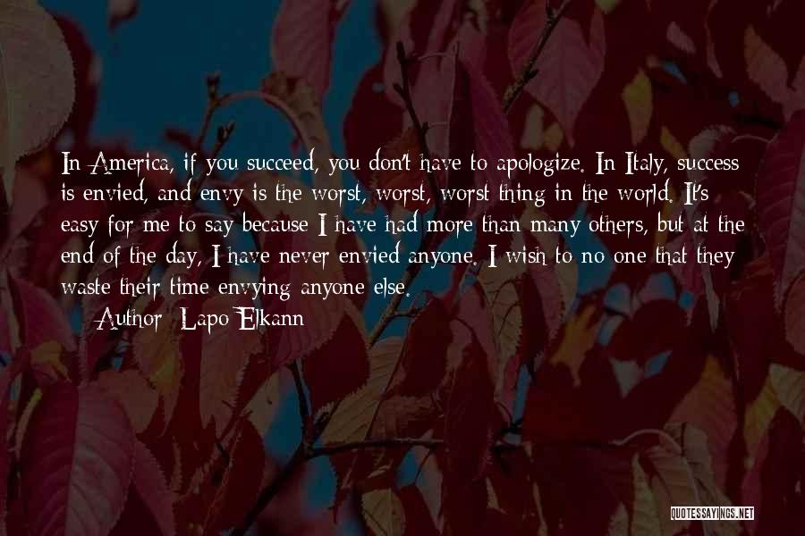 Lapo Elkann Quotes: In America, If You Succeed, You Don't Have To Apologize. In Italy, Success Is Envied, And Envy Is The Worst,