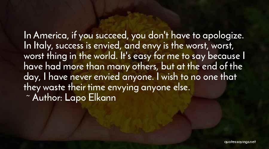 Lapo Elkann Quotes: In America, If You Succeed, You Don't Have To Apologize. In Italy, Success Is Envied, And Envy Is The Worst,