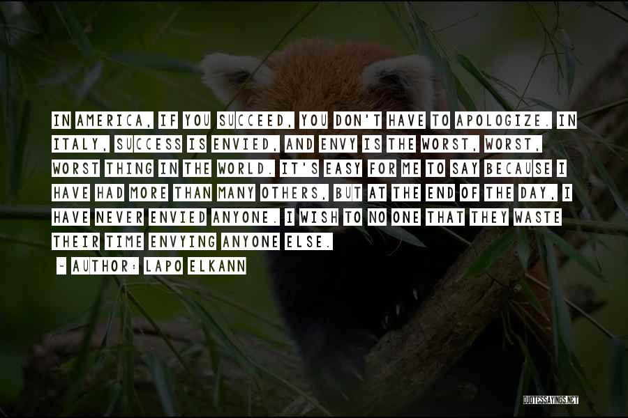 Lapo Elkann Quotes: In America, If You Succeed, You Don't Have To Apologize. In Italy, Success Is Envied, And Envy Is The Worst,