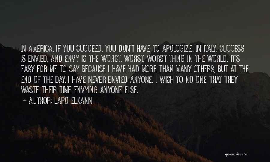 Lapo Elkann Quotes: In America, If You Succeed, You Don't Have To Apologize. In Italy, Success Is Envied, And Envy Is The Worst,