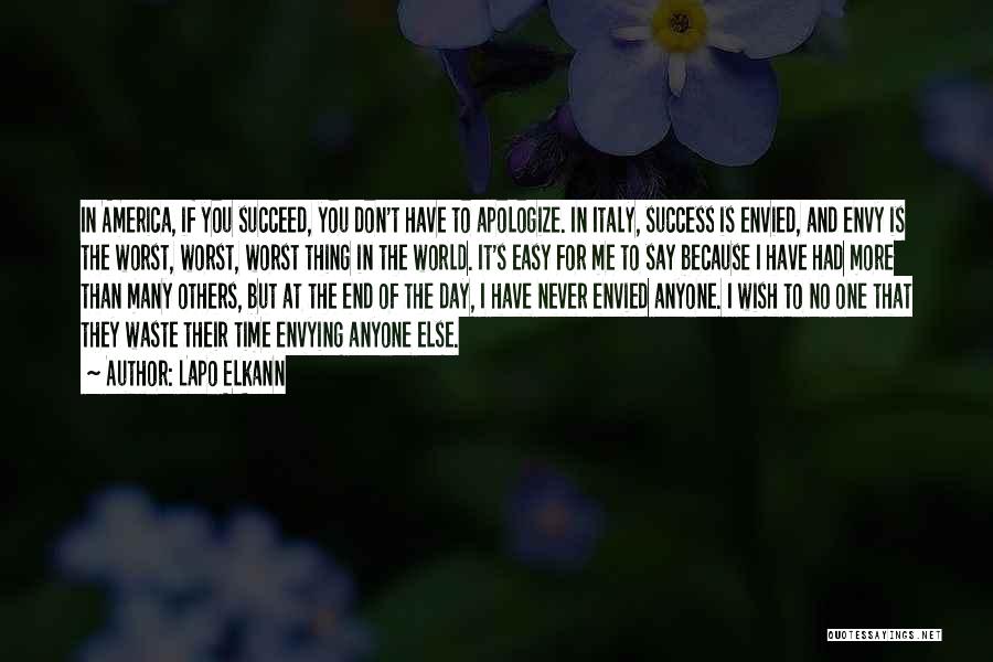 Lapo Elkann Quotes: In America, If You Succeed, You Don't Have To Apologize. In Italy, Success Is Envied, And Envy Is The Worst,