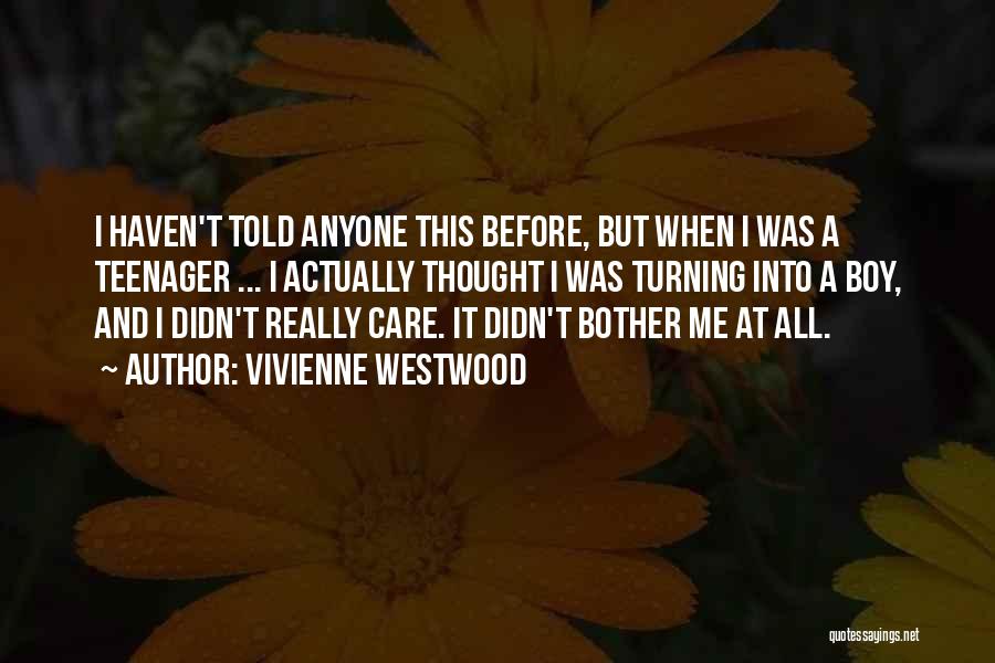 Vivienne Westwood Quotes: I Haven't Told Anyone This Before, But When I Was A Teenager ... I Actually Thought I Was Turning Into