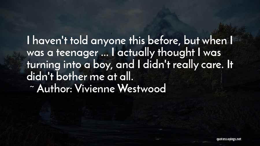 Vivienne Westwood Quotes: I Haven't Told Anyone This Before, But When I Was A Teenager ... I Actually Thought I Was Turning Into