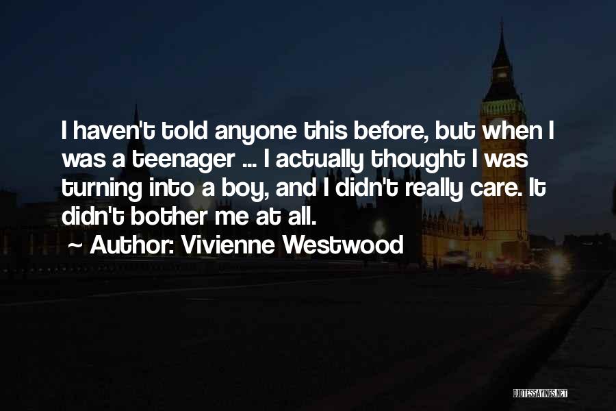 Vivienne Westwood Quotes: I Haven't Told Anyone This Before, But When I Was A Teenager ... I Actually Thought I Was Turning Into