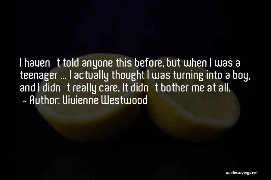 Vivienne Westwood Quotes: I Haven't Told Anyone This Before, But When I Was A Teenager ... I Actually Thought I Was Turning Into