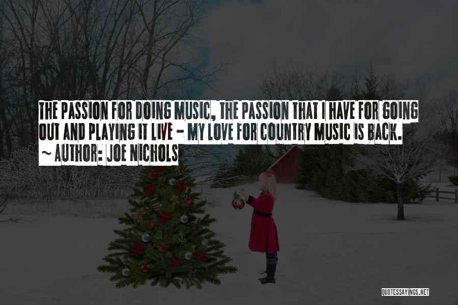 Joe Nichols Quotes: The Passion For Doing Music, The Passion That I Have For Going Out And Playing It Live - My Love