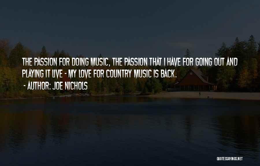 Joe Nichols Quotes: The Passion For Doing Music, The Passion That I Have For Going Out And Playing It Live - My Love