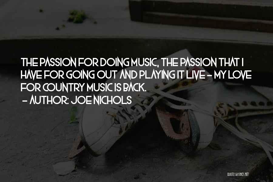 Joe Nichols Quotes: The Passion For Doing Music, The Passion That I Have For Going Out And Playing It Live - My Love