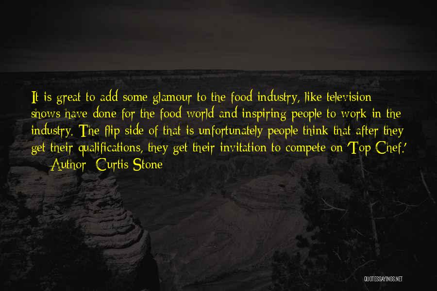 Curtis Stone Quotes: It Is Great To Add Some Glamour To The Food Industry, Like Television Shows Have Done For The Food World