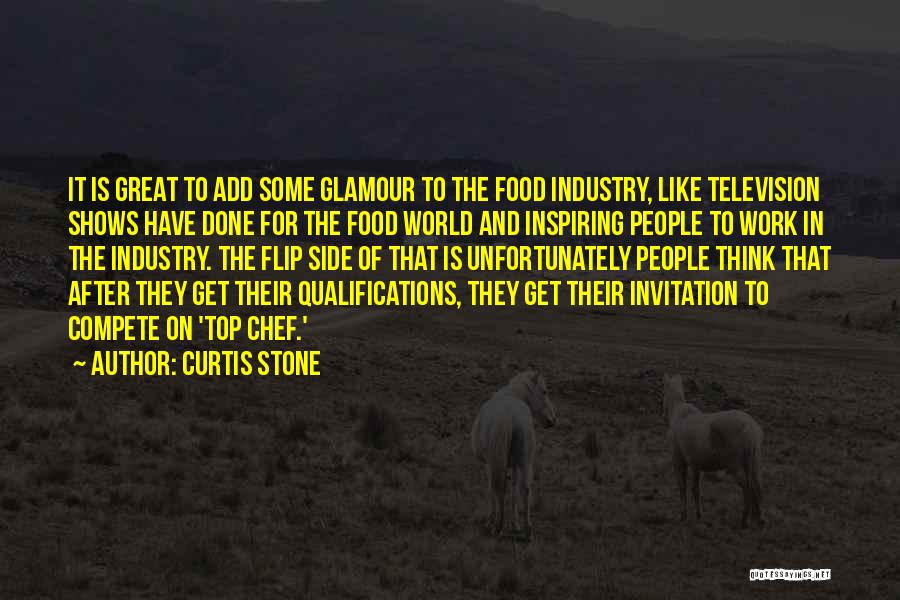 Curtis Stone Quotes: It Is Great To Add Some Glamour To The Food Industry, Like Television Shows Have Done For The Food World