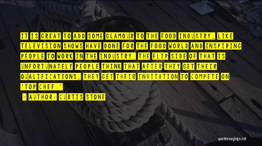 Curtis Stone Quotes: It Is Great To Add Some Glamour To The Food Industry, Like Television Shows Have Done For The Food World