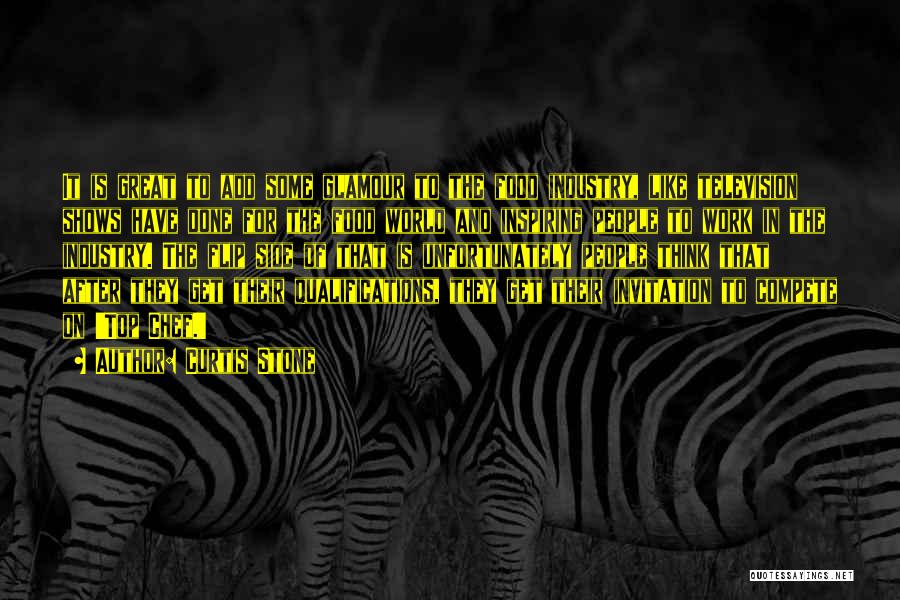 Curtis Stone Quotes: It Is Great To Add Some Glamour To The Food Industry, Like Television Shows Have Done For The Food World