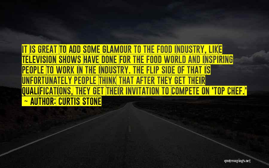 Curtis Stone Quotes: It Is Great To Add Some Glamour To The Food Industry, Like Television Shows Have Done For The Food World