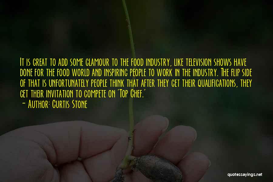 Curtis Stone Quotes: It Is Great To Add Some Glamour To The Food Industry, Like Television Shows Have Done For The Food World