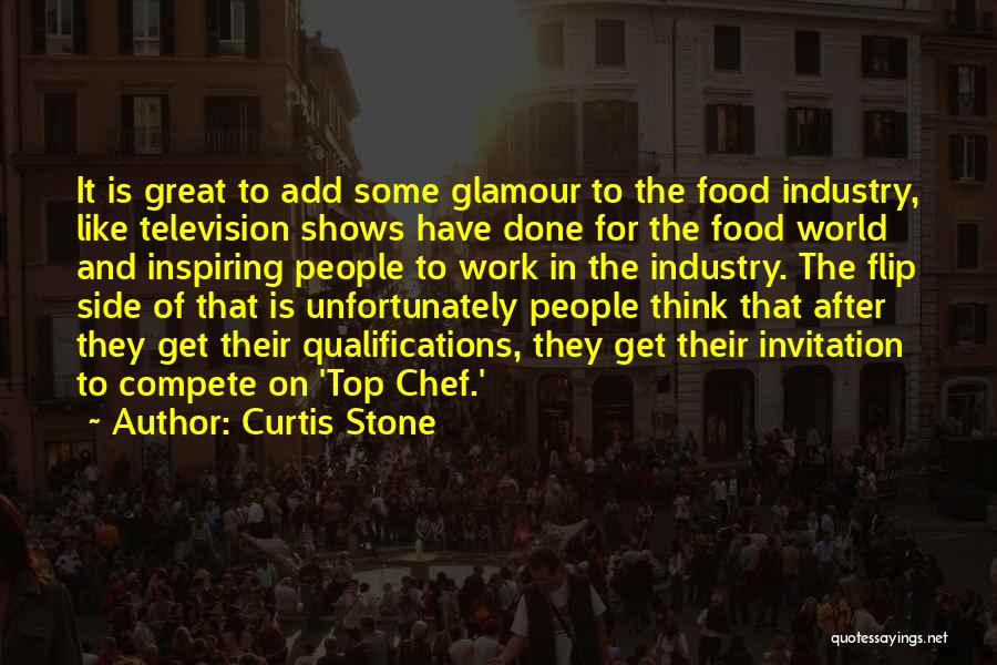 Curtis Stone Quotes: It Is Great To Add Some Glamour To The Food Industry, Like Television Shows Have Done For The Food World