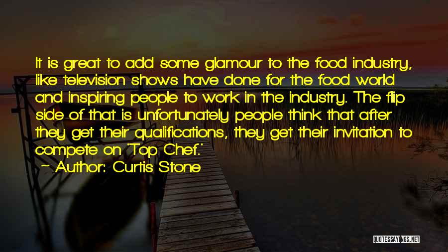 Curtis Stone Quotes: It Is Great To Add Some Glamour To The Food Industry, Like Television Shows Have Done For The Food World