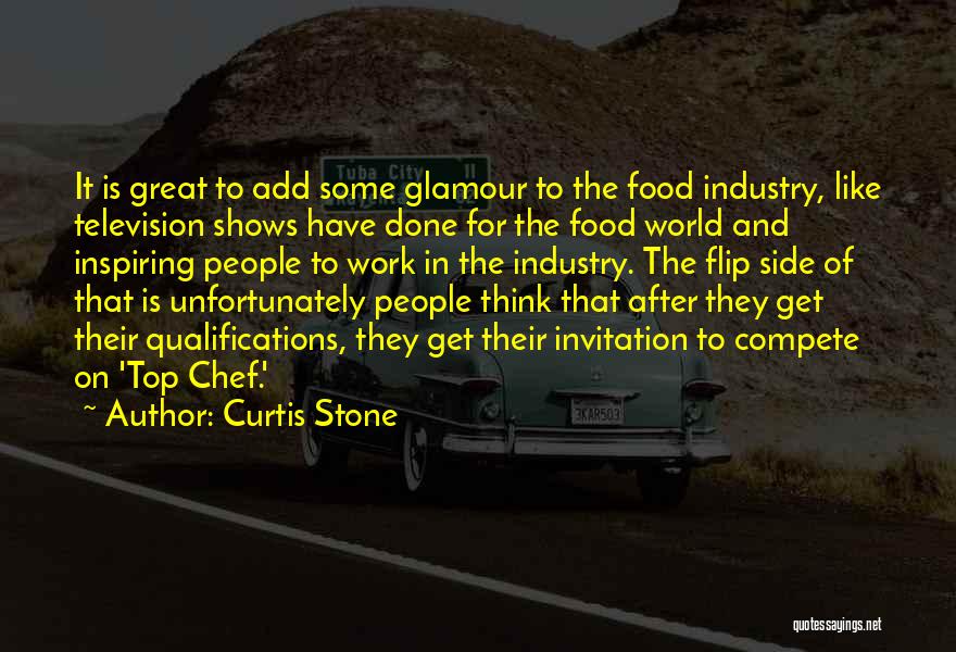 Curtis Stone Quotes: It Is Great To Add Some Glamour To The Food Industry, Like Television Shows Have Done For The Food World