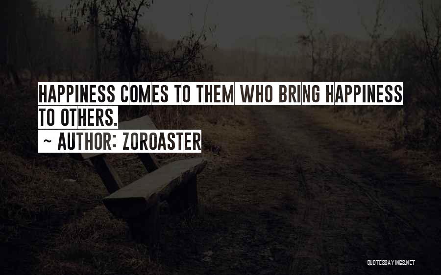 Zoroaster Quotes: Happiness Comes To Them Who Bring Happiness To Others.