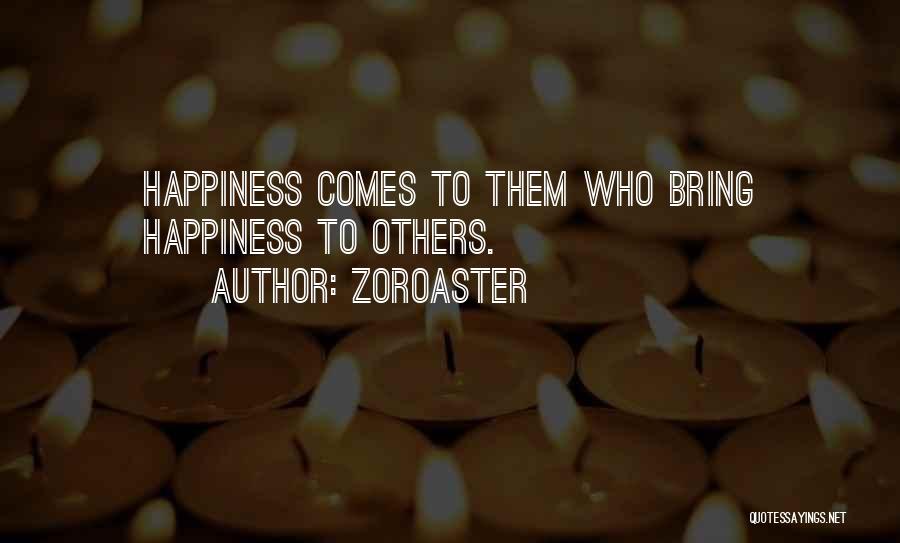 Zoroaster Quotes: Happiness Comes To Them Who Bring Happiness To Others.