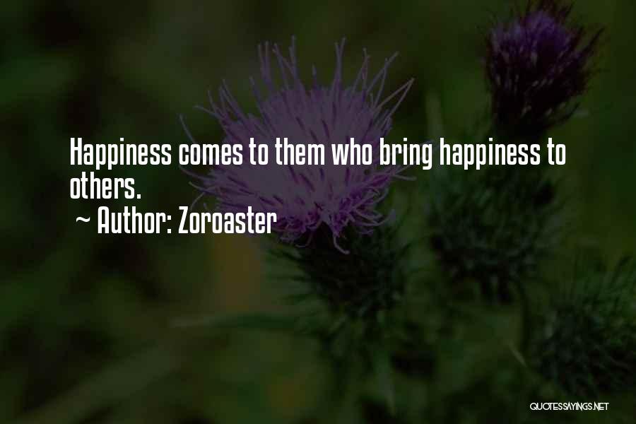 Zoroaster Quotes: Happiness Comes To Them Who Bring Happiness To Others.