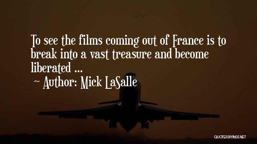 Mick LaSalle Quotes: To See The Films Coming Out Of France Is To Break Into A Vast Treasure And Become Liberated ...