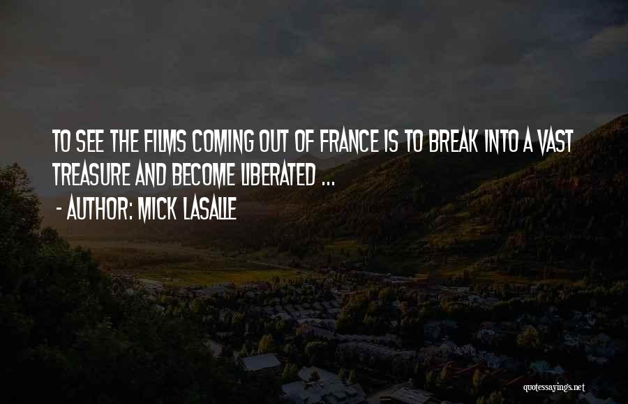 Mick LaSalle Quotes: To See The Films Coming Out Of France Is To Break Into A Vast Treasure And Become Liberated ...