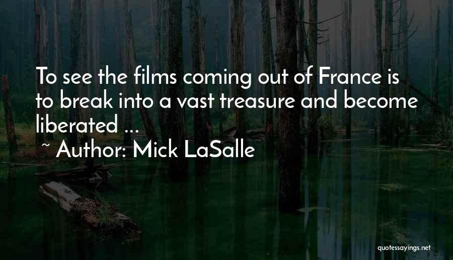 Mick LaSalle Quotes: To See The Films Coming Out Of France Is To Break Into A Vast Treasure And Become Liberated ...