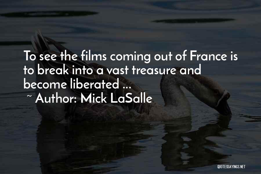 Mick LaSalle Quotes: To See The Films Coming Out Of France Is To Break Into A Vast Treasure And Become Liberated ...