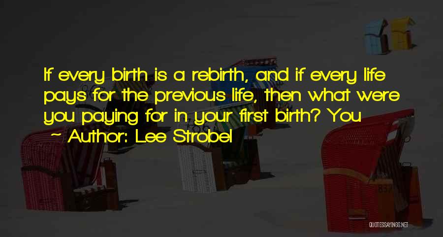 Lee Strobel Quotes: If Every Birth Is A Rebirth, And If Every Life Pays For The Previous Life, Then What Were You Paying