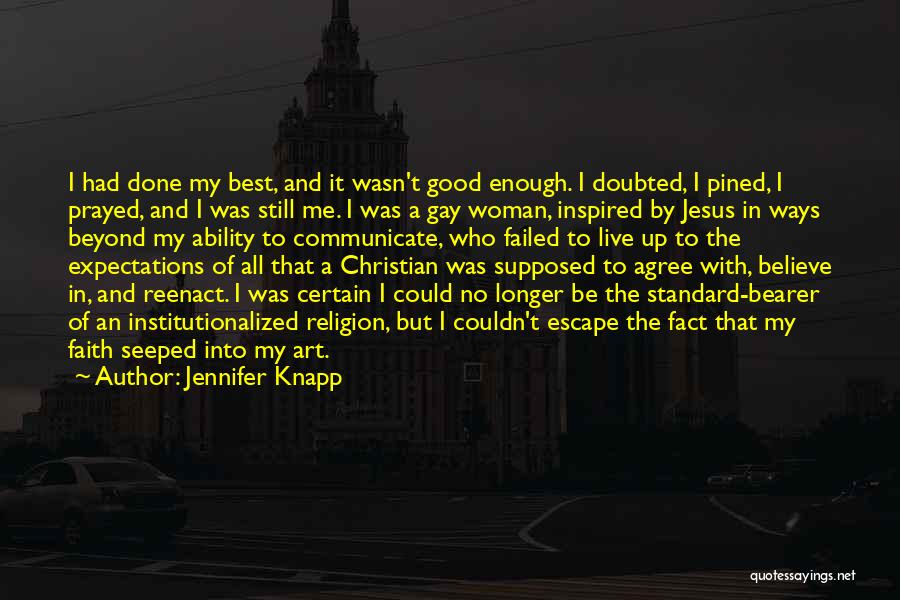 Jennifer Knapp Quotes: I Had Done My Best, And It Wasn't Good Enough. I Doubted, I Pined, I Prayed, And I Was Still