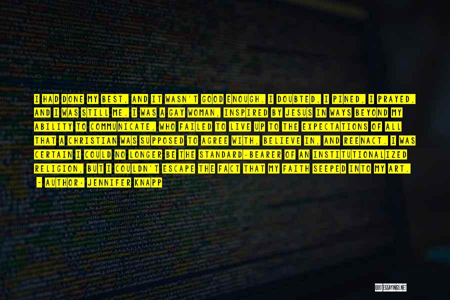 Jennifer Knapp Quotes: I Had Done My Best, And It Wasn't Good Enough. I Doubted, I Pined, I Prayed, And I Was Still