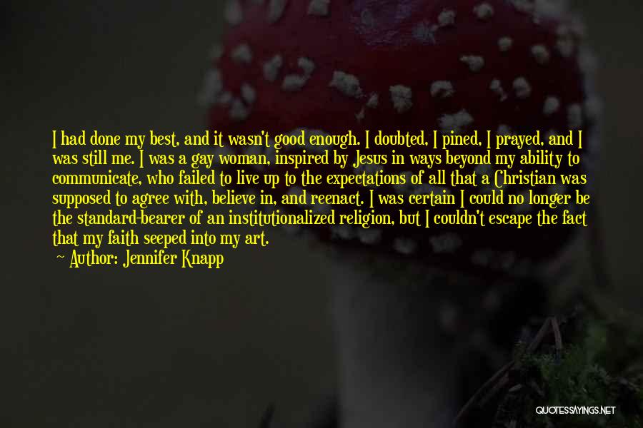 Jennifer Knapp Quotes: I Had Done My Best, And It Wasn't Good Enough. I Doubted, I Pined, I Prayed, And I Was Still