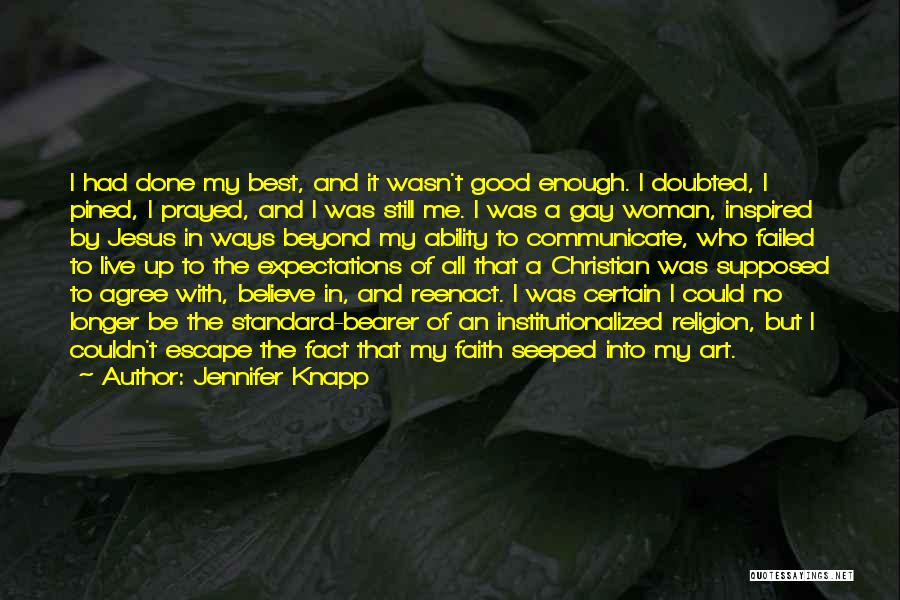 Jennifer Knapp Quotes: I Had Done My Best, And It Wasn't Good Enough. I Doubted, I Pined, I Prayed, And I Was Still