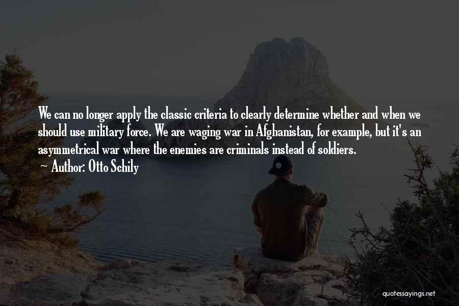 Otto Schily Quotes: We Can No Longer Apply The Classic Criteria To Clearly Determine Whether And When We Should Use Military Force. We