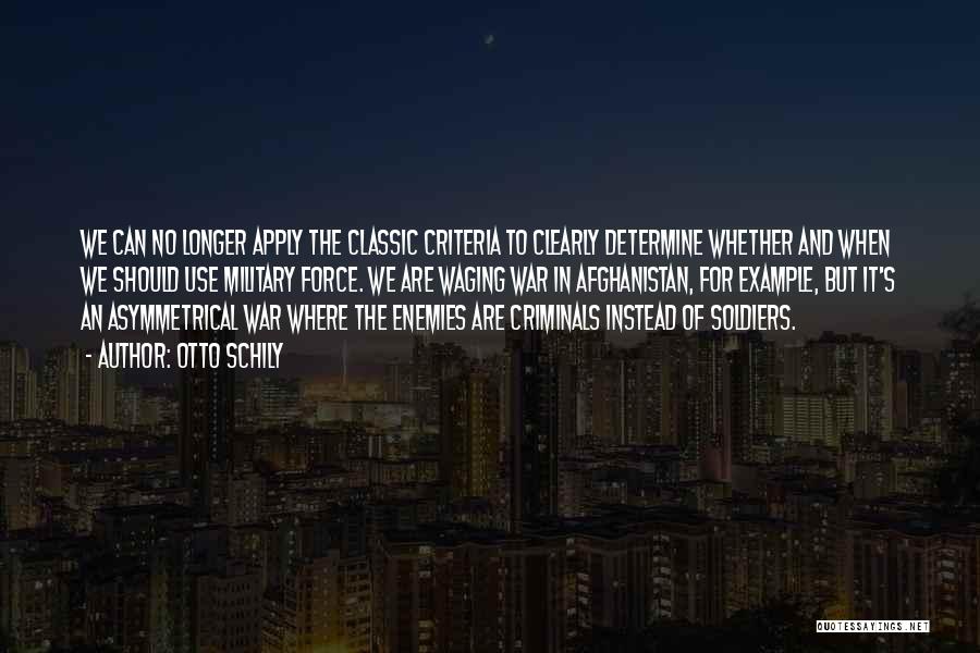 Otto Schily Quotes: We Can No Longer Apply The Classic Criteria To Clearly Determine Whether And When We Should Use Military Force. We