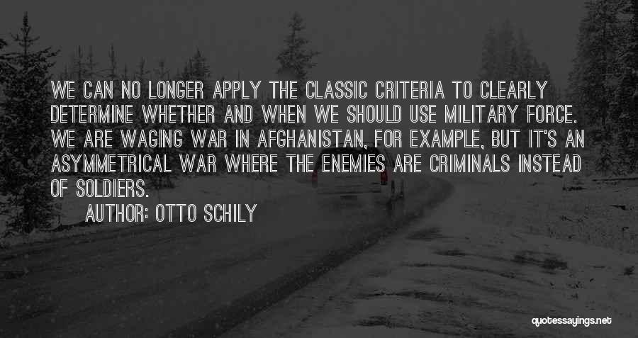 Otto Schily Quotes: We Can No Longer Apply The Classic Criteria To Clearly Determine Whether And When We Should Use Military Force. We